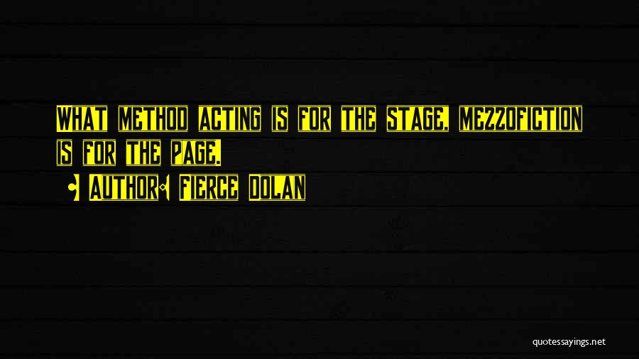 Fierce Dolan Quotes: What Method Acting Is For The Stage, Mezzofiction Is For The Page.