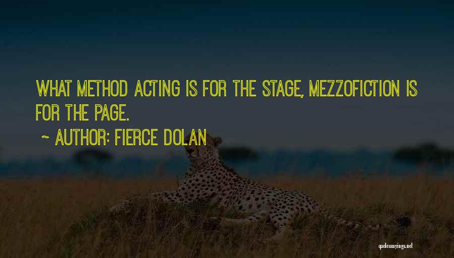 Fierce Dolan Quotes: What Method Acting Is For The Stage, Mezzofiction Is For The Page.