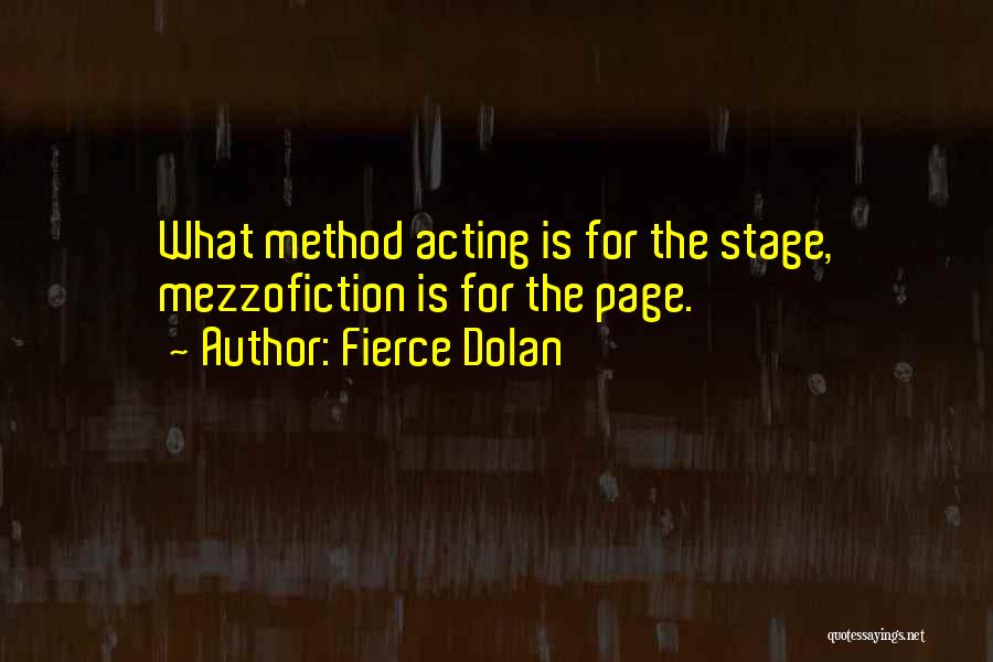 Fierce Dolan Quotes: What Method Acting Is For The Stage, Mezzofiction Is For The Page.