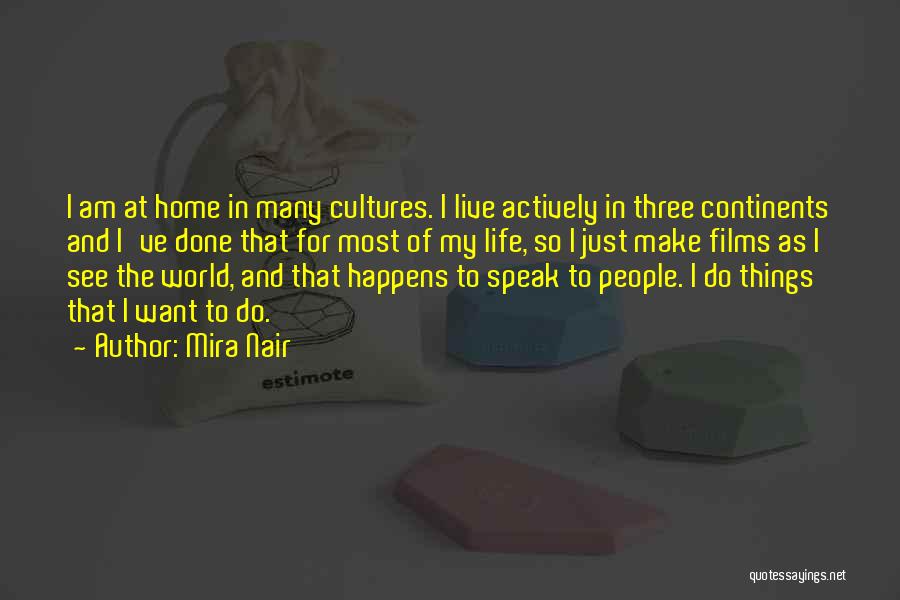 Mira Nair Quotes: I Am At Home In Many Cultures. I Live Actively In Three Continents And I've Done That For Most Of
