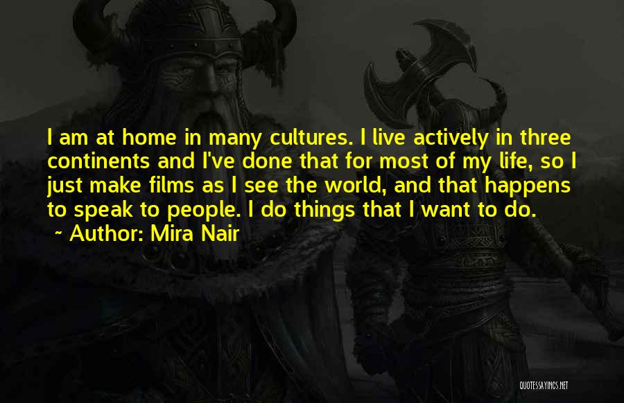 Mira Nair Quotes: I Am At Home In Many Cultures. I Live Actively In Three Continents And I've Done That For Most Of