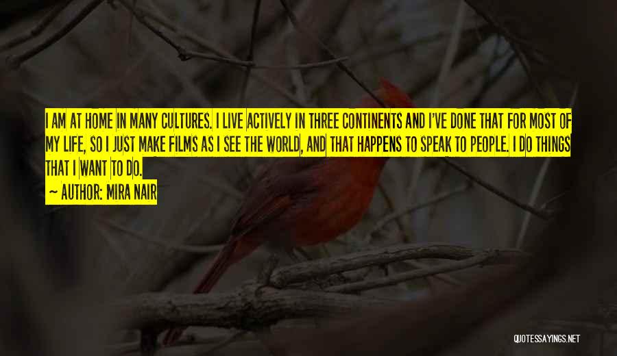 Mira Nair Quotes: I Am At Home In Many Cultures. I Live Actively In Three Continents And I've Done That For Most Of