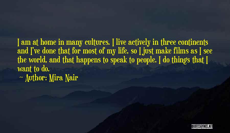 Mira Nair Quotes: I Am At Home In Many Cultures. I Live Actively In Three Continents And I've Done That For Most Of