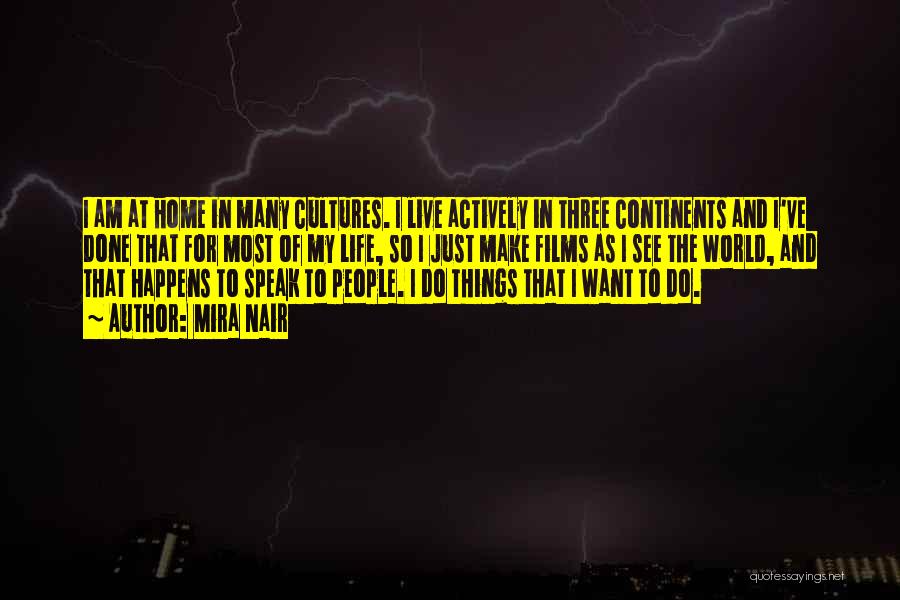 Mira Nair Quotes: I Am At Home In Many Cultures. I Live Actively In Three Continents And I've Done That For Most Of