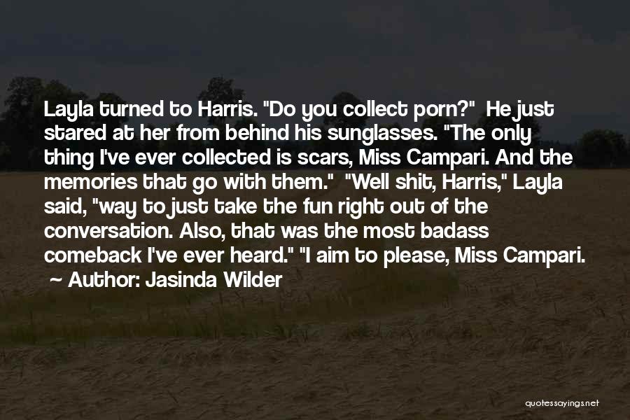 Jasinda Wilder Quotes: Layla Turned To Harris. Do You Collect Porn? He Just Stared At Her From Behind His Sunglasses. The Only Thing