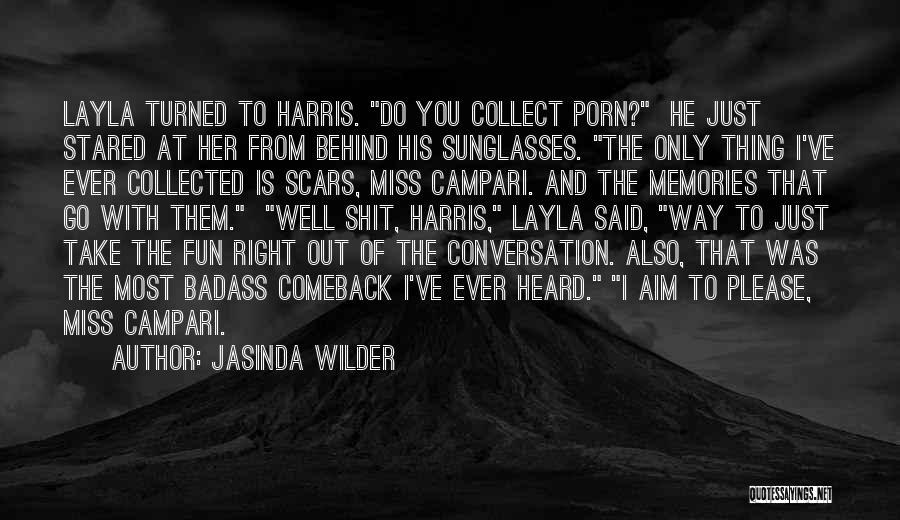 Jasinda Wilder Quotes: Layla Turned To Harris. Do You Collect Porn? He Just Stared At Her From Behind His Sunglasses. The Only Thing
