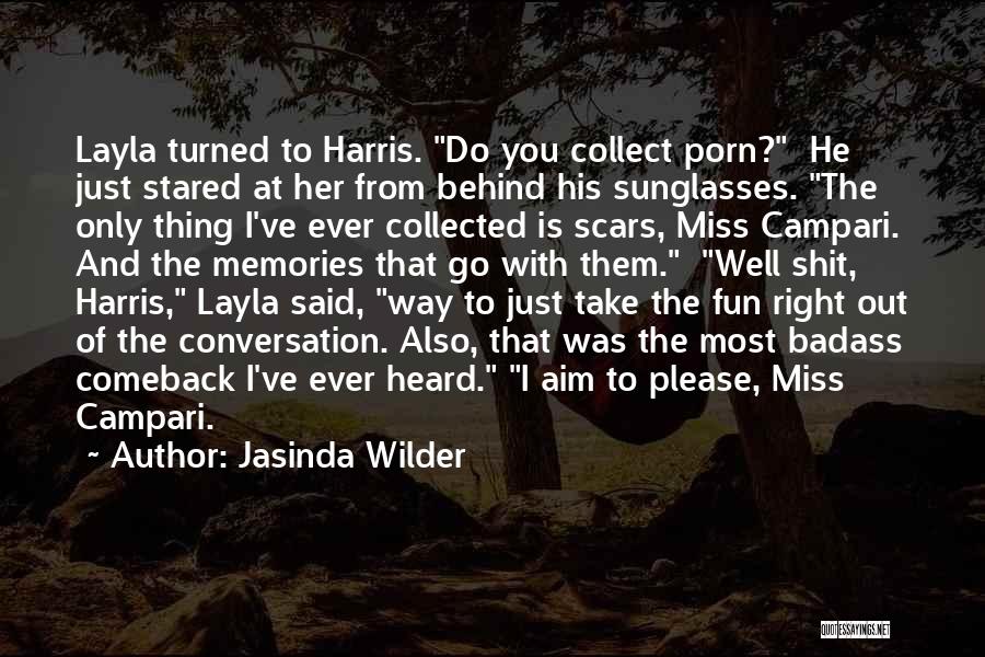 Jasinda Wilder Quotes: Layla Turned To Harris. Do You Collect Porn? He Just Stared At Her From Behind His Sunglasses. The Only Thing