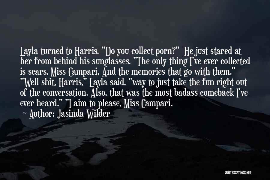 Jasinda Wilder Quotes: Layla Turned To Harris. Do You Collect Porn? He Just Stared At Her From Behind His Sunglasses. The Only Thing