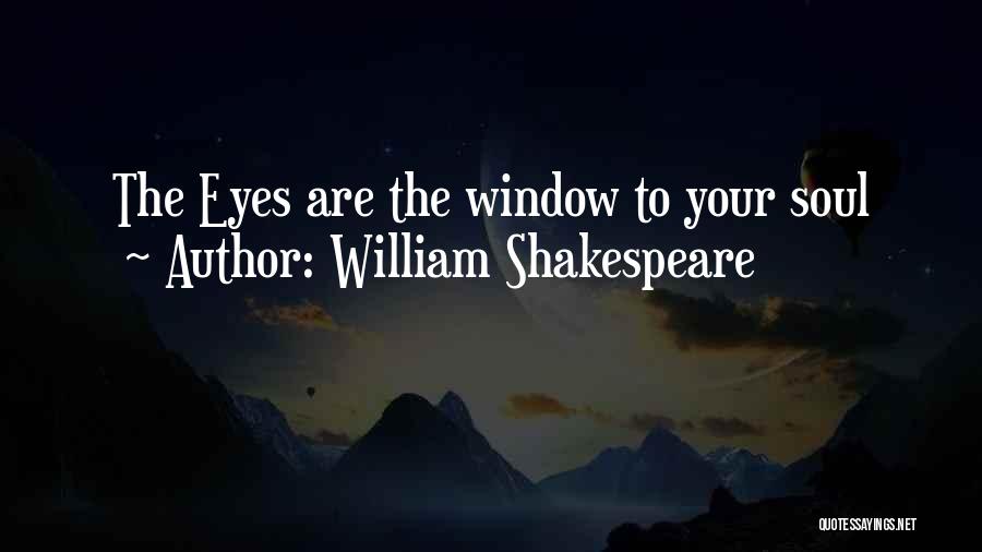 William Shakespeare Quotes: The Eyes Are The Window To Your Soul