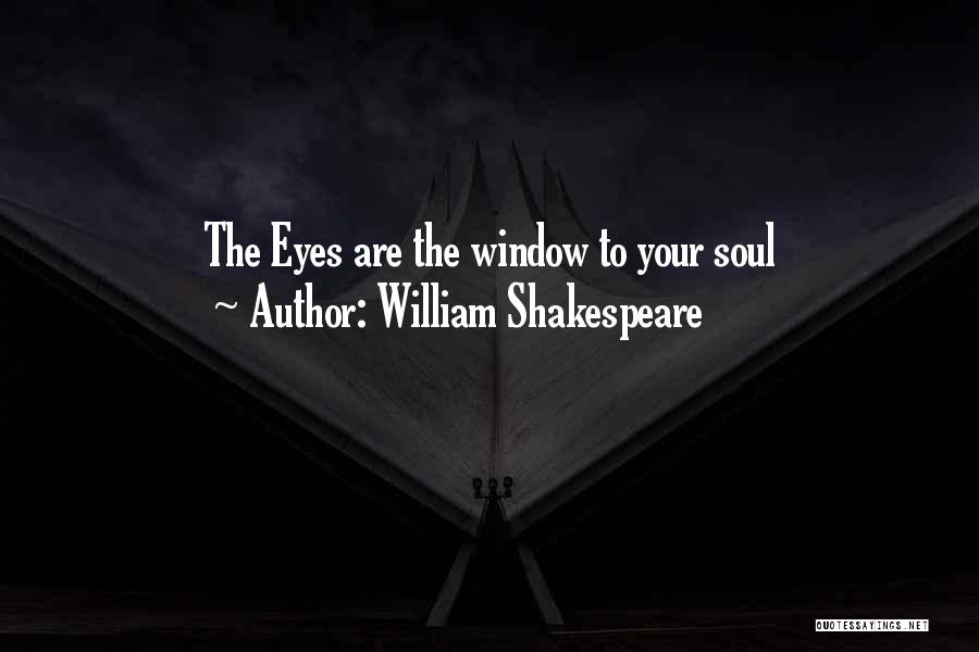 William Shakespeare Quotes: The Eyes Are The Window To Your Soul