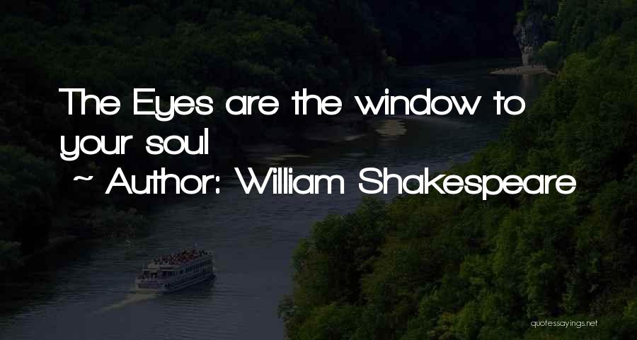 William Shakespeare Quotes: The Eyes Are The Window To Your Soul