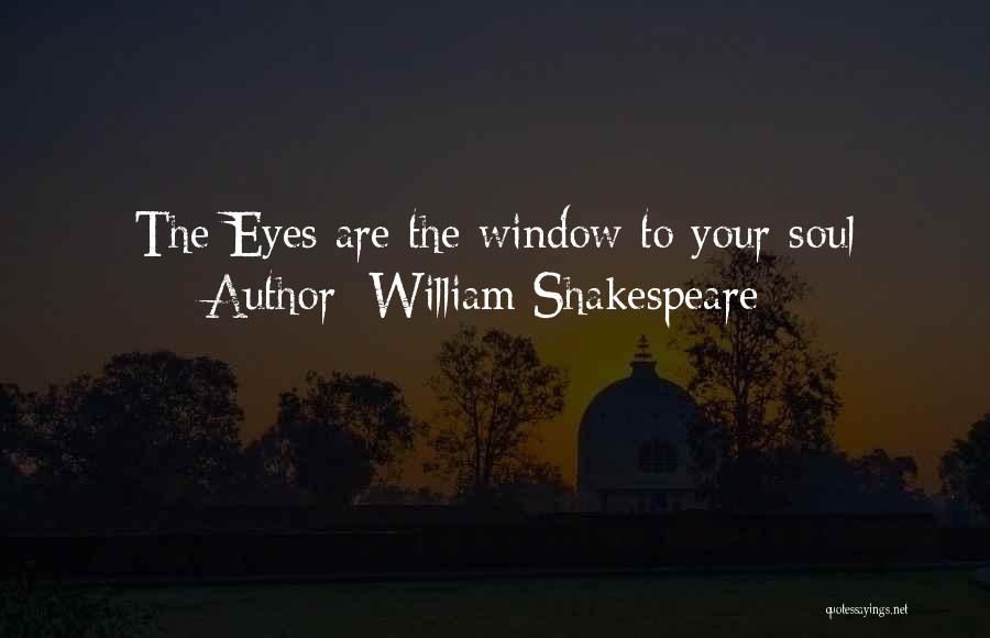William Shakespeare Quotes: The Eyes Are The Window To Your Soul