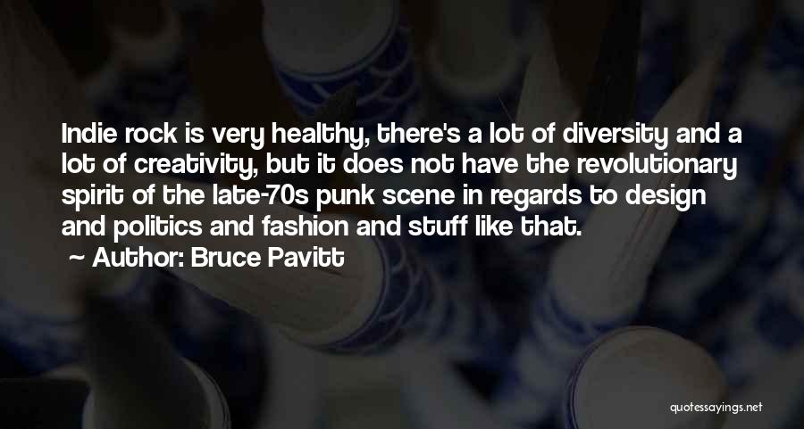 Bruce Pavitt Quotes: Indie Rock Is Very Healthy, There's A Lot Of Diversity And A Lot Of Creativity, But It Does Not Have