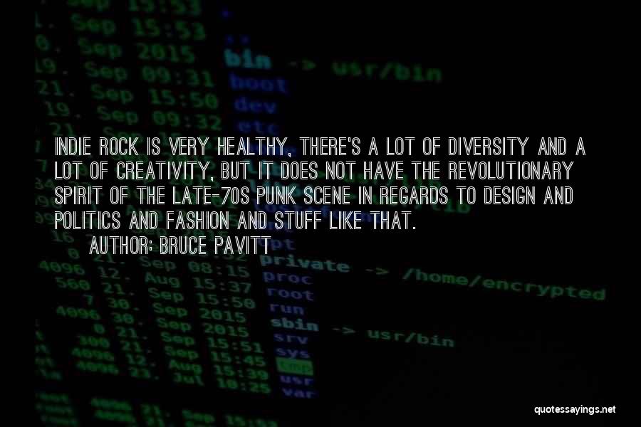 Bruce Pavitt Quotes: Indie Rock Is Very Healthy, There's A Lot Of Diversity And A Lot Of Creativity, But It Does Not Have