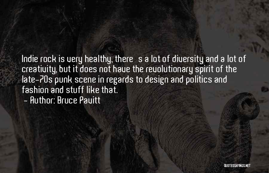 Bruce Pavitt Quotes: Indie Rock Is Very Healthy, There's A Lot Of Diversity And A Lot Of Creativity, But It Does Not Have