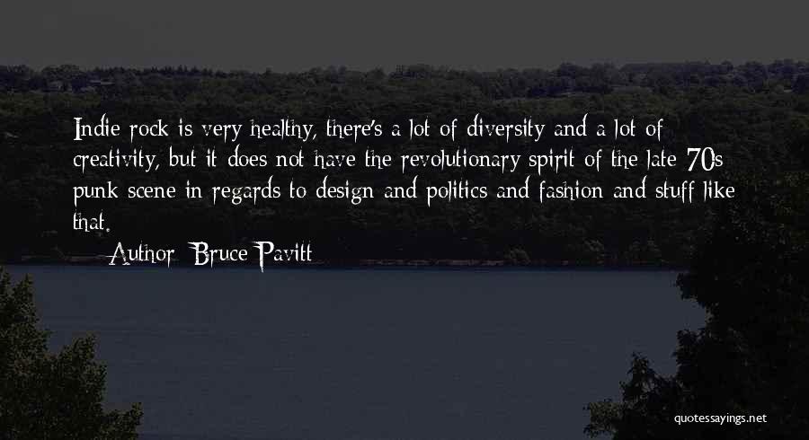 Bruce Pavitt Quotes: Indie Rock Is Very Healthy, There's A Lot Of Diversity And A Lot Of Creativity, But It Does Not Have