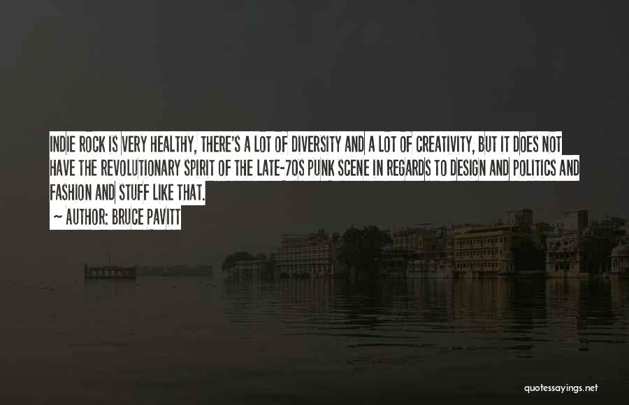Bruce Pavitt Quotes: Indie Rock Is Very Healthy, There's A Lot Of Diversity And A Lot Of Creativity, But It Does Not Have