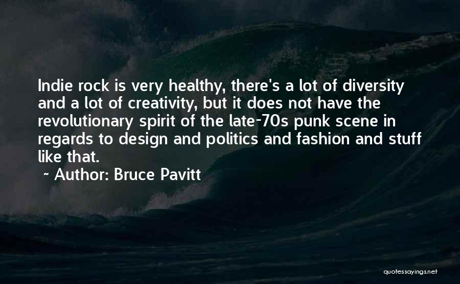 Bruce Pavitt Quotes: Indie Rock Is Very Healthy, There's A Lot Of Diversity And A Lot Of Creativity, But It Does Not Have