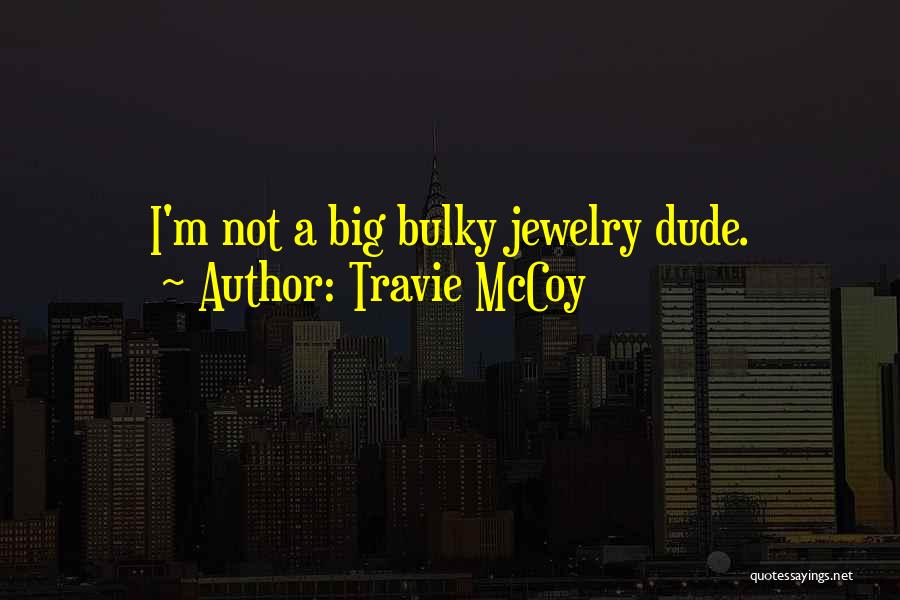 Travie McCoy Quotes: I'm Not A Big Bulky Jewelry Dude.