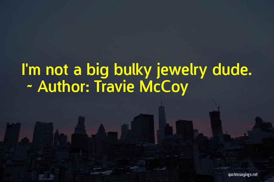 Travie McCoy Quotes: I'm Not A Big Bulky Jewelry Dude.