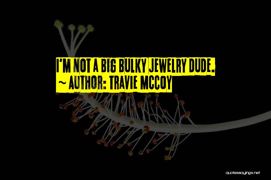 Travie McCoy Quotes: I'm Not A Big Bulky Jewelry Dude.