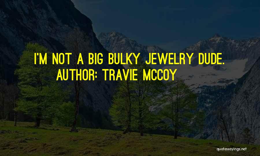 Travie McCoy Quotes: I'm Not A Big Bulky Jewelry Dude.