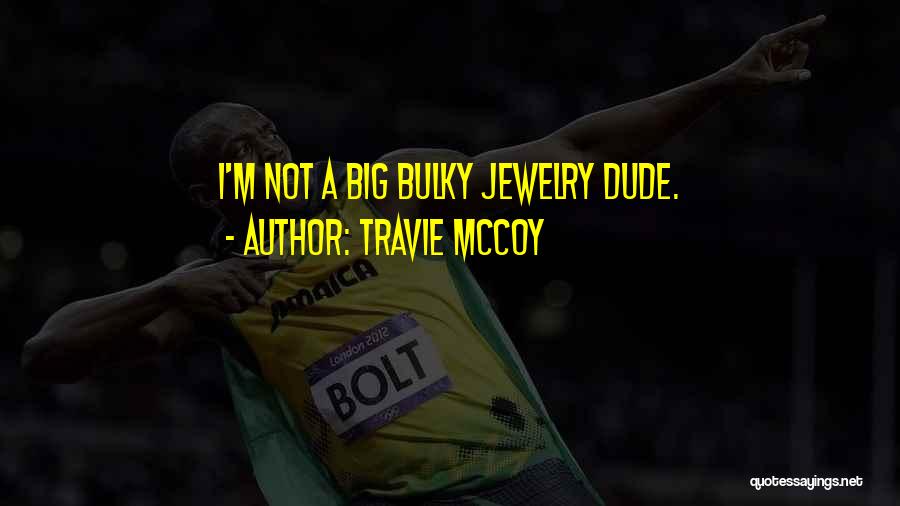 Travie McCoy Quotes: I'm Not A Big Bulky Jewelry Dude.