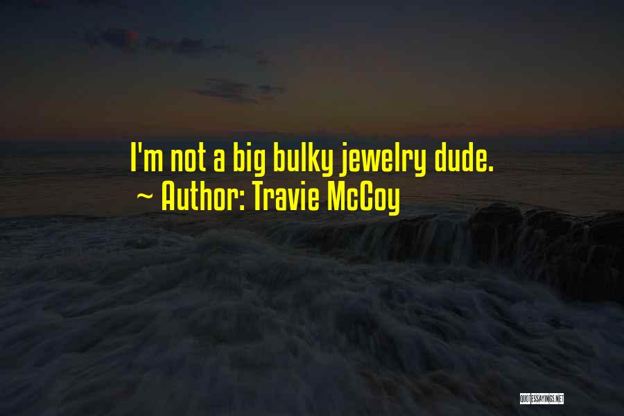 Travie McCoy Quotes: I'm Not A Big Bulky Jewelry Dude.