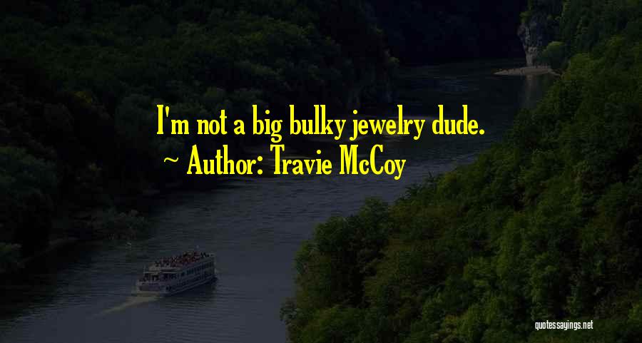 Travie McCoy Quotes: I'm Not A Big Bulky Jewelry Dude.