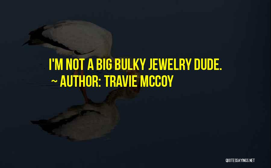 Travie McCoy Quotes: I'm Not A Big Bulky Jewelry Dude.