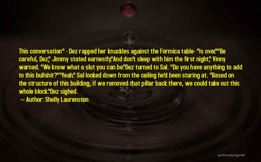 Shelly Laurenston Quotes: This Conversation - Dez Rapped Her Knuckles Against The Formica Table- Is Over.be Careful, Dez, Jimmy Stated Earnestly.and Don't Sleep