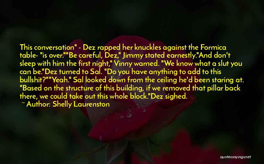 Shelly Laurenston Quotes: This Conversation - Dez Rapped Her Knuckles Against The Formica Table- Is Over.be Careful, Dez, Jimmy Stated Earnestly.and Don't Sleep