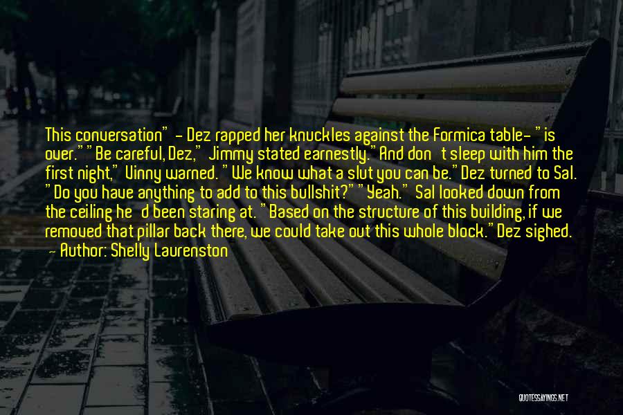 Shelly Laurenston Quotes: This Conversation - Dez Rapped Her Knuckles Against The Formica Table- Is Over.be Careful, Dez, Jimmy Stated Earnestly.and Don't Sleep