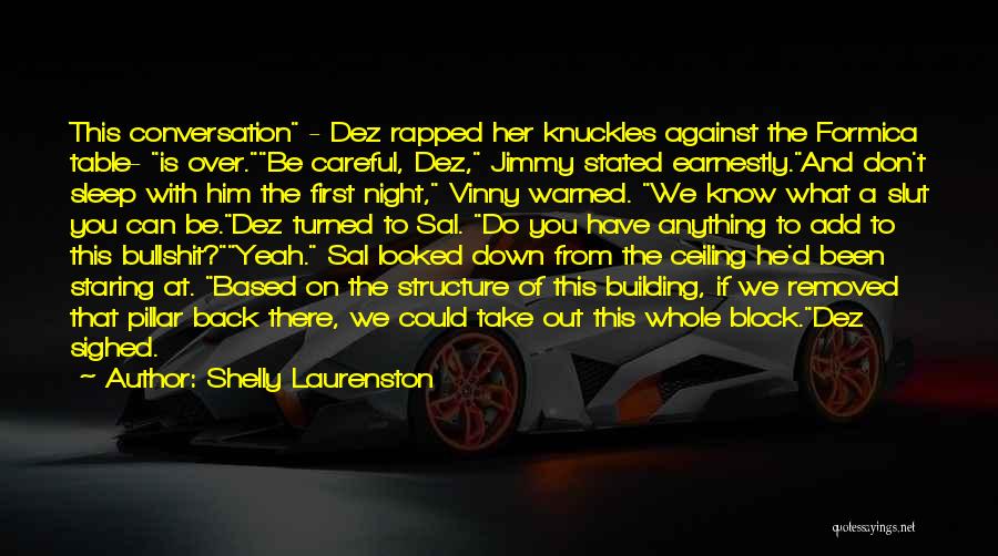 Shelly Laurenston Quotes: This Conversation - Dez Rapped Her Knuckles Against The Formica Table- Is Over.be Careful, Dez, Jimmy Stated Earnestly.and Don't Sleep