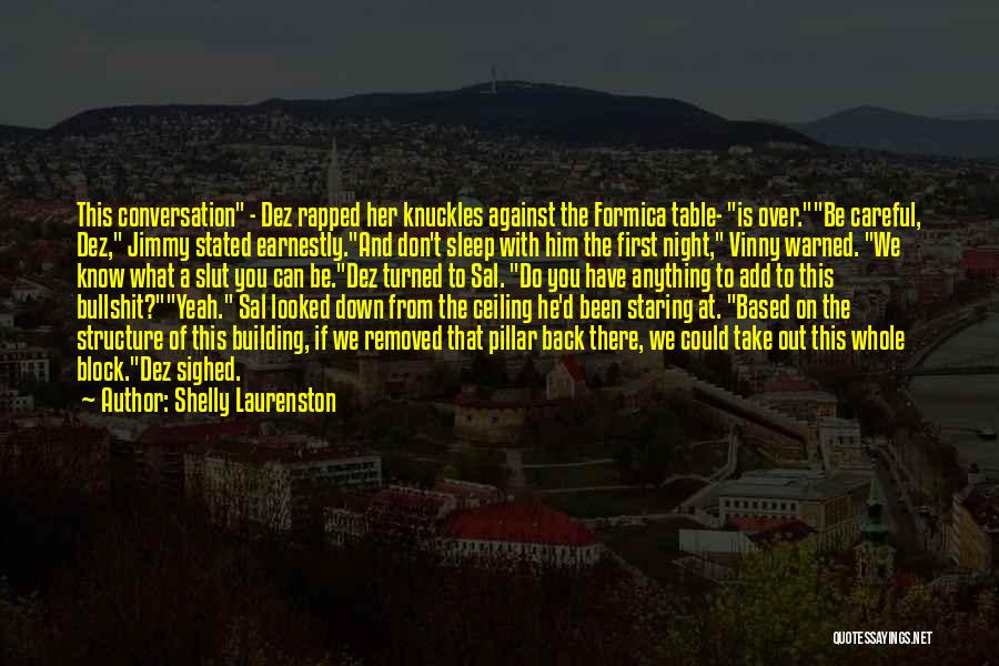 Shelly Laurenston Quotes: This Conversation - Dez Rapped Her Knuckles Against The Formica Table- Is Over.be Careful, Dez, Jimmy Stated Earnestly.and Don't Sleep