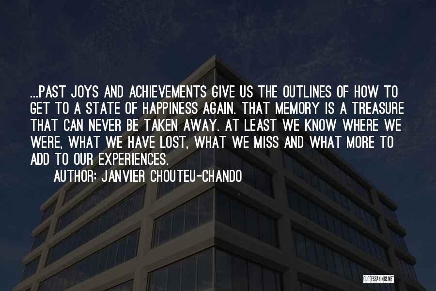 Janvier Chouteu-Chando Quotes: ...past Joys And Achievements Give Us The Outlines Of How To Get To A State Of Happiness Again. That Memory
