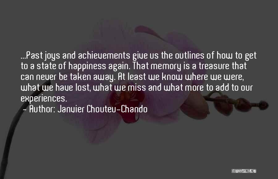 Janvier Chouteu-Chando Quotes: ...past Joys And Achievements Give Us The Outlines Of How To Get To A State Of Happiness Again. That Memory