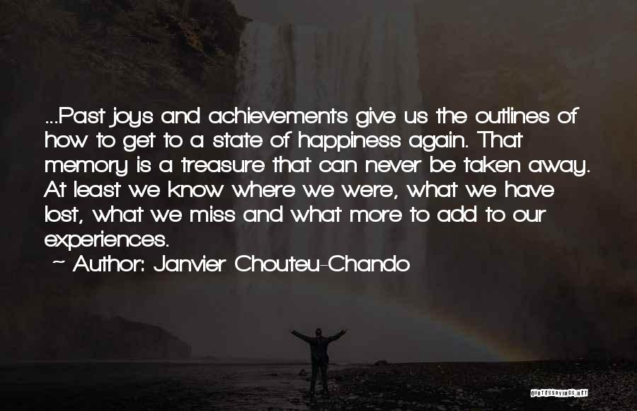 Janvier Chouteu-Chando Quotes: ...past Joys And Achievements Give Us The Outlines Of How To Get To A State Of Happiness Again. That Memory