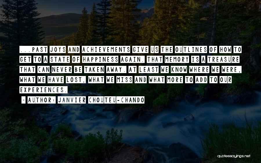 Janvier Chouteu-Chando Quotes: ...past Joys And Achievements Give Us The Outlines Of How To Get To A State Of Happiness Again. That Memory