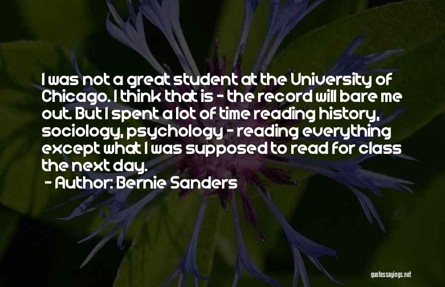 Bernie Sanders Quotes: I Was Not A Great Student At The University Of Chicago. I Think That Is - The Record Will Bare