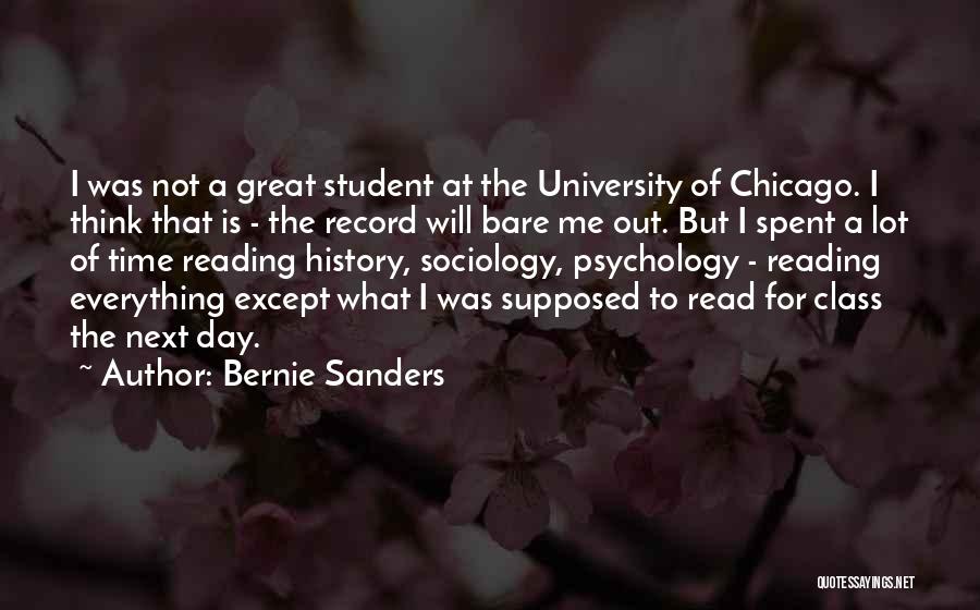 Bernie Sanders Quotes: I Was Not A Great Student At The University Of Chicago. I Think That Is - The Record Will Bare