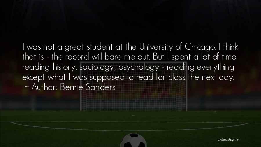 Bernie Sanders Quotes: I Was Not A Great Student At The University Of Chicago. I Think That Is - The Record Will Bare