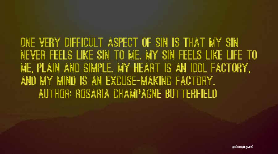 Rosaria Champagne Butterfield Quotes: One Very Difficult Aspect Of Sin Is That My Sin Never Feels Like Sin To Me. My Sin Feels Like