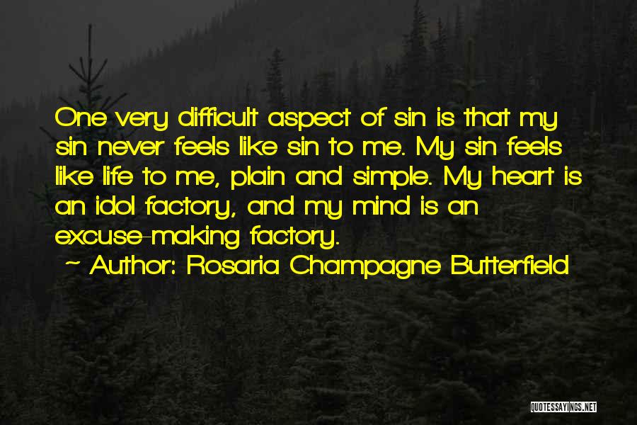 Rosaria Champagne Butterfield Quotes: One Very Difficult Aspect Of Sin Is That My Sin Never Feels Like Sin To Me. My Sin Feels Like