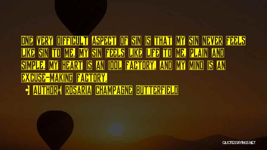 Rosaria Champagne Butterfield Quotes: One Very Difficult Aspect Of Sin Is That My Sin Never Feels Like Sin To Me. My Sin Feels Like