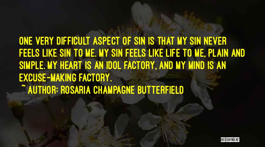 Rosaria Champagne Butterfield Quotes: One Very Difficult Aspect Of Sin Is That My Sin Never Feels Like Sin To Me. My Sin Feels Like