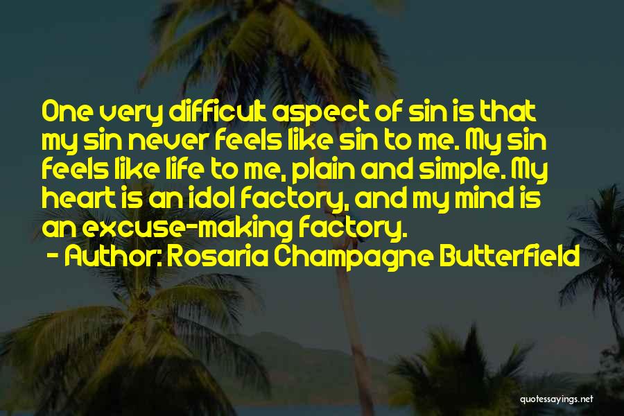 Rosaria Champagne Butterfield Quotes: One Very Difficult Aspect Of Sin Is That My Sin Never Feels Like Sin To Me. My Sin Feels Like