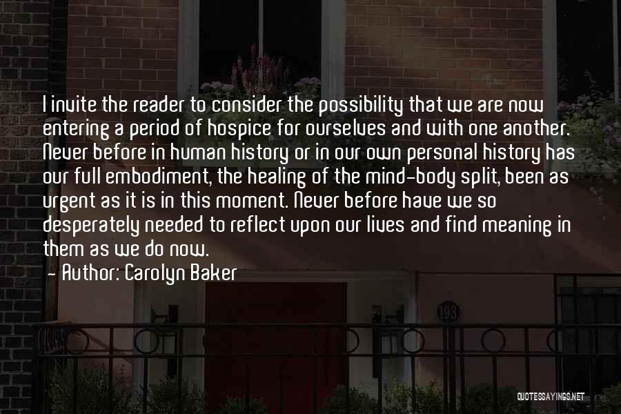 Carolyn Baker Quotes: I Invite The Reader To Consider The Possibility That We Are Now Entering A Period Of Hospice For Ourselves And