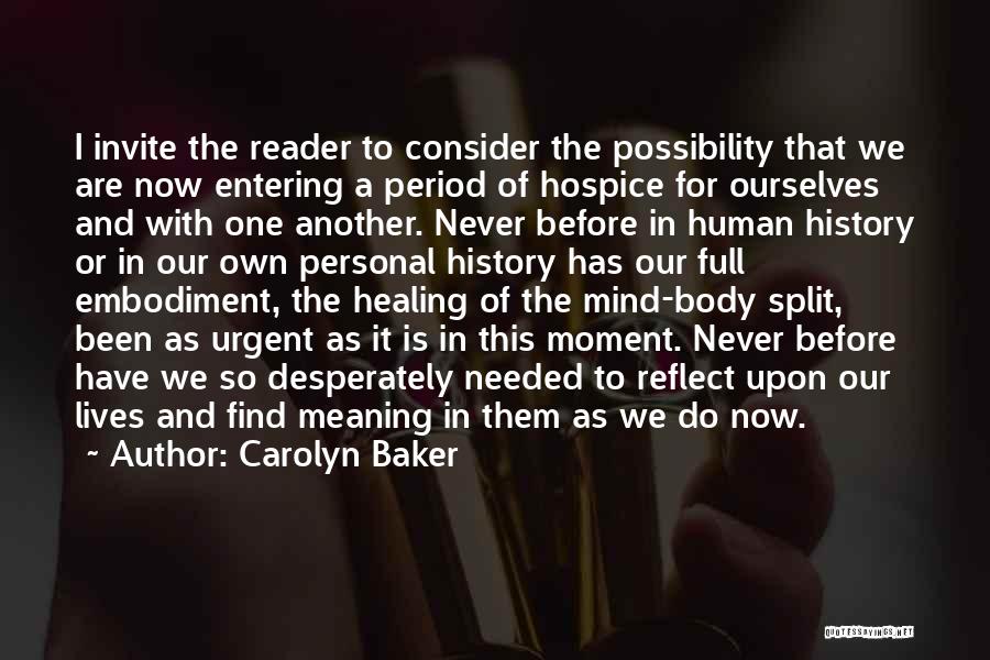 Carolyn Baker Quotes: I Invite The Reader To Consider The Possibility That We Are Now Entering A Period Of Hospice For Ourselves And