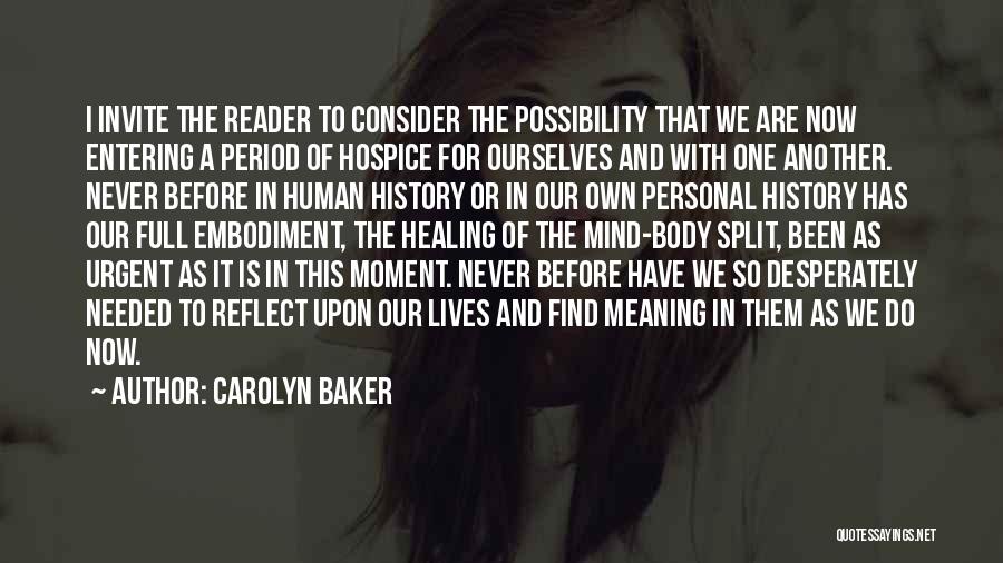 Carolyn Baker Quotes: I Invite The Reader To Consider The Possibility That We Are Now Entering A Period Of Hospice For Ourselves And